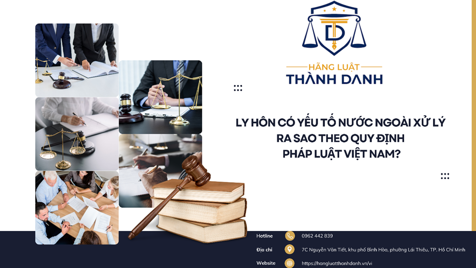 LY HÔN CÓ YẾU TỐ NƯỚC NGOÀI XỬ LÝ RA SAO THEO QUY ĐỊNH PHÁP LUẬT VIỆT NAM?