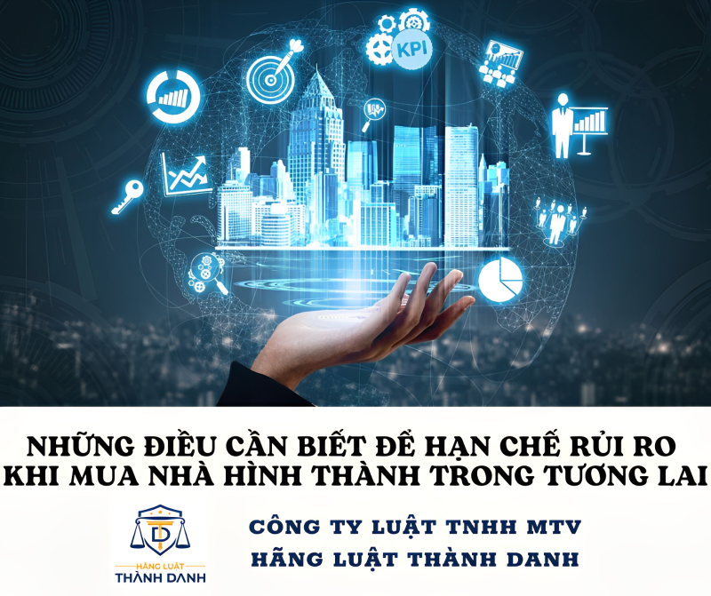 NHỮNG ĐIỀU CẦN BIẾT ĐỂ HẠN CHẾ RỦI RO KHI MUA NHÀ HÌNH THÀNH TRONG TƯƠNG LAI