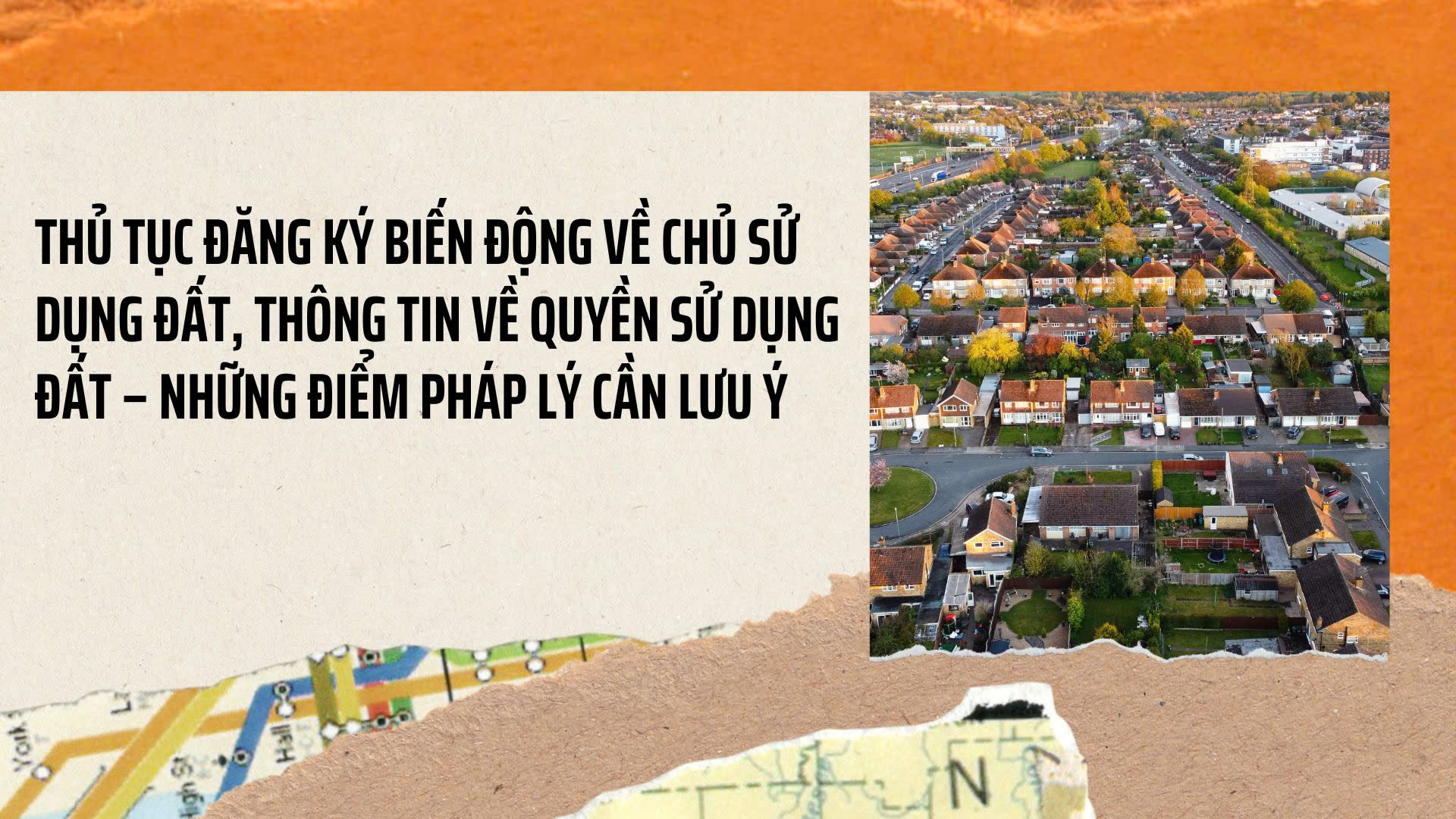 THỦ TỤC ĐĂNG KÝ BIẾN ĐỘNG VỀ CHỦ SỬ DỤNG ĐẤT, THÔNG TIN VỀ QUYỀN SỬ DỤNG ĐẤT – NHỮNG ĐIỂM PHÁP LÝ CẦN LƯU Ý